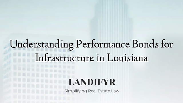 Understanding Performance Bonds for Infrastructure in Louisiana