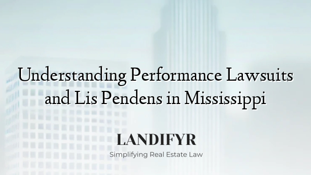 Understanding Performance Lawsuits and Lis Pendens in Mississippi