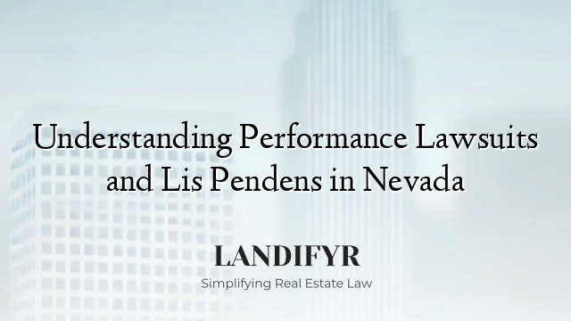 Understanding Performance Lawsuits and Lis Pendens in Nevada