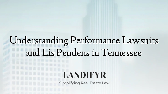 Understanding Performance Lawsuits and Lis Pendens in Tennessee