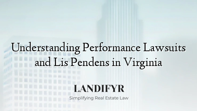 Understanding Performance Lawsuits and Lis Pendens in Virginia