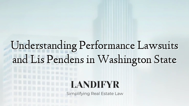 Understanding Performance Lawsuits and Lis Pendens in Washington State