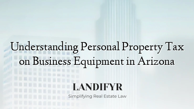 Understanding Personal Property Tax on Business Equipment in Arizona