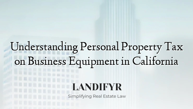 Understanding Personal Property Tax on Business Equipment in California