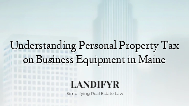 Understanding Personal Property Tax on Business Equipment in Maine