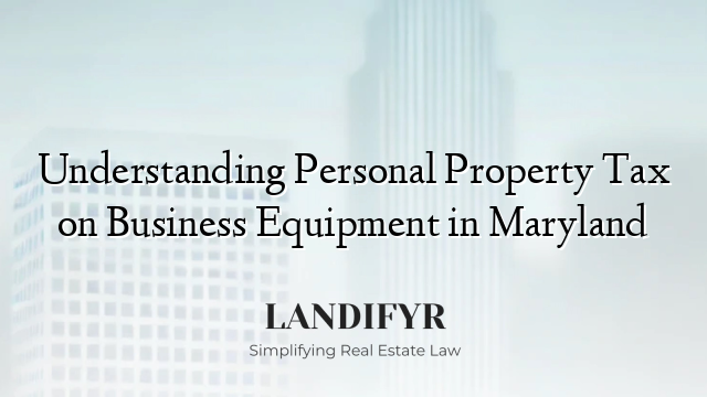 Understanding Personal Property Tax on Business Equipment in Maryland