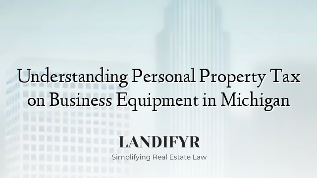 Understanding Personal Property Tax on Business Equipment in Michigan