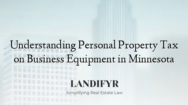 Understanding Personal Property Tax on Business Equipment in Minnesota