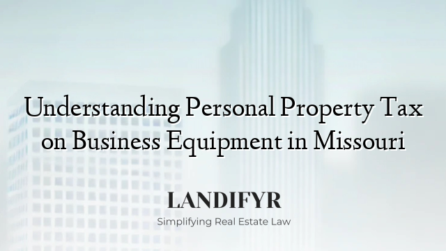 Understanding Personal Property Tax on Business Equipment in Missouri