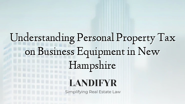 Understanding Personal Property Tax on Business Equipment in New Hampshire