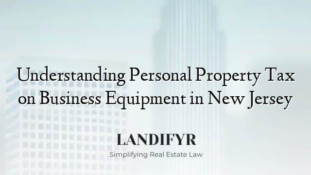 Understanding Personal Property Tax on Business Equipment in New Jersey