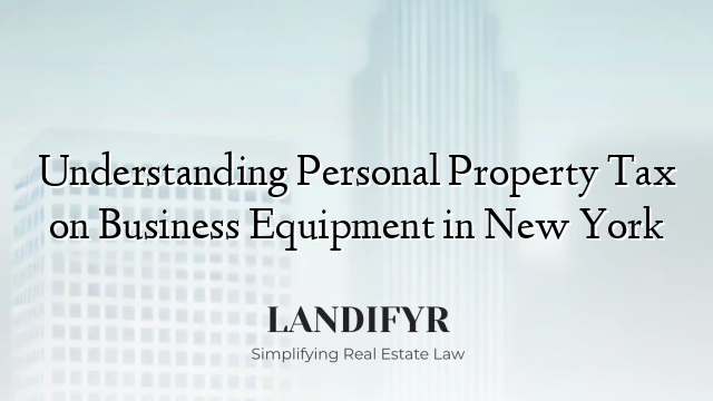 Understanding Personal Property Tax on Business Equipment in New York