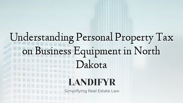 Understanding Personal Property Tax on Business Equipment in North Dakota