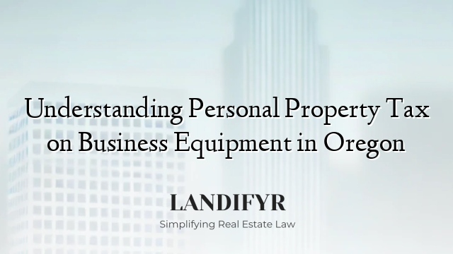 Understanding Personal Property Tax on Business Equipment in Oregon