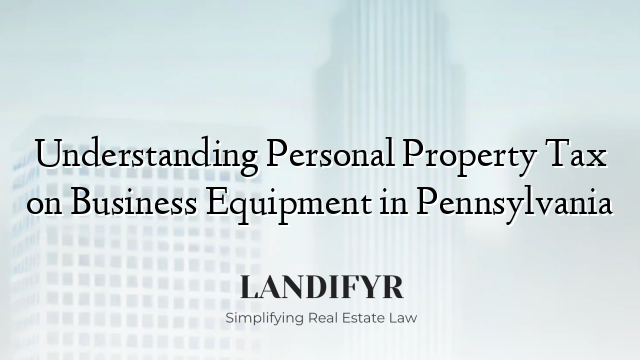 Understanding Personal Property Tax on Business Equipment in Pennsylvania
