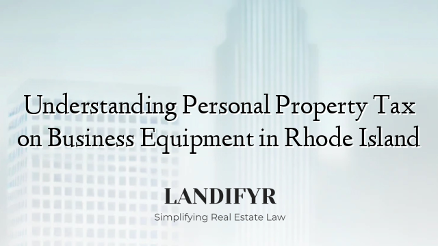 Understanding Personal Property Tax on Business Equipment in Rhode Island