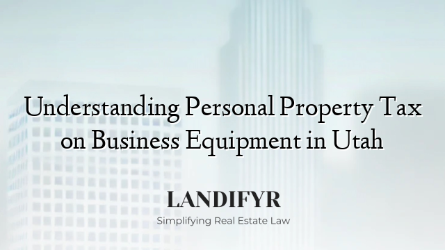 Understanding Personal Property Tax on Business Equipment in Utah