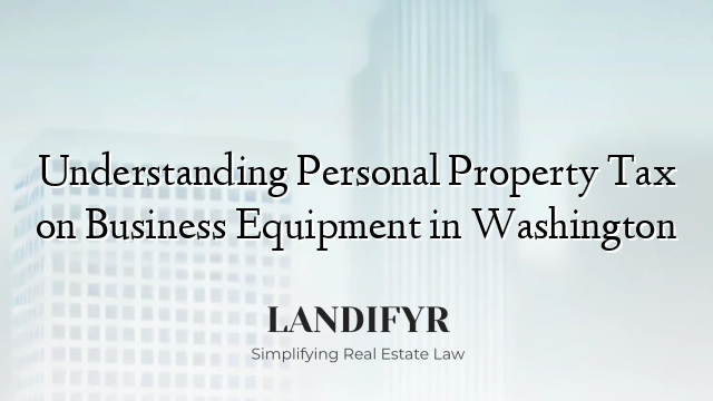 Understanding Personal Property Tax on Business Equipment in Washington