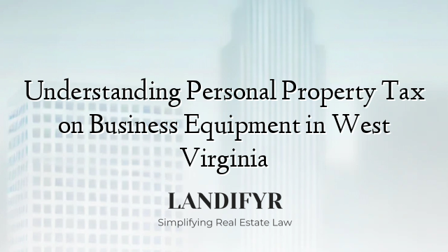 Understanding Personal Property Tax on Business Equipment in West Virginia