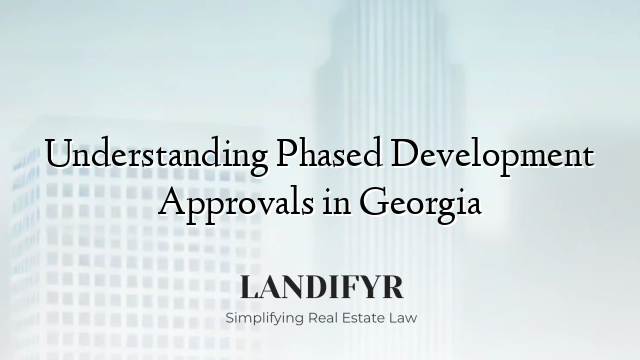 Understanding Phased Development Approvals in Georgia