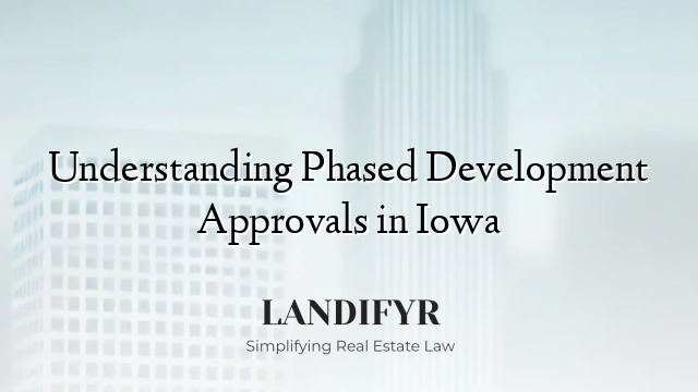 Understanding Phased Development Approvals in Iowa