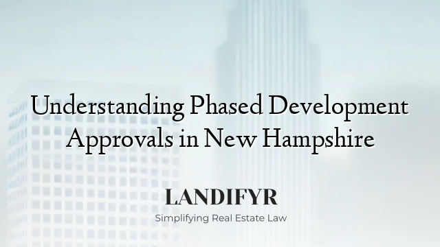 Understanding Phased Development Approvals in New Hampshire