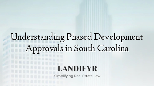 Understanding Phased Development Approvals in South Carolina