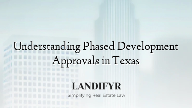 Understanding Phased Development Approvals in Texas