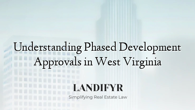 Understanding Phased Development Approvals in West Virginia