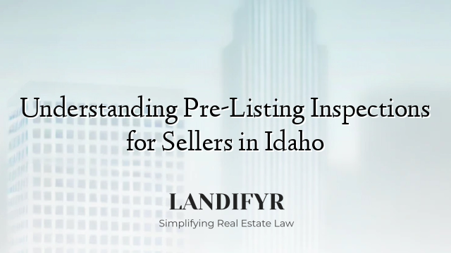 Understanding Pre-Listing Inspections for Sellers in Idaho