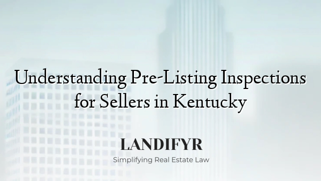 Understanding Pre-Listing Inspections for Sellers in Kentucky