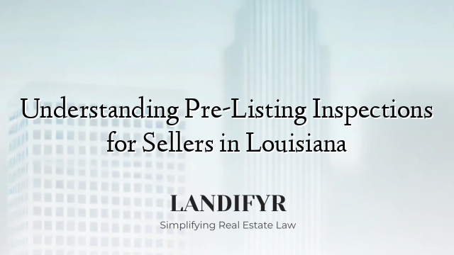 Understanding Pre-Listing Inspections for Sellers in Louisiana