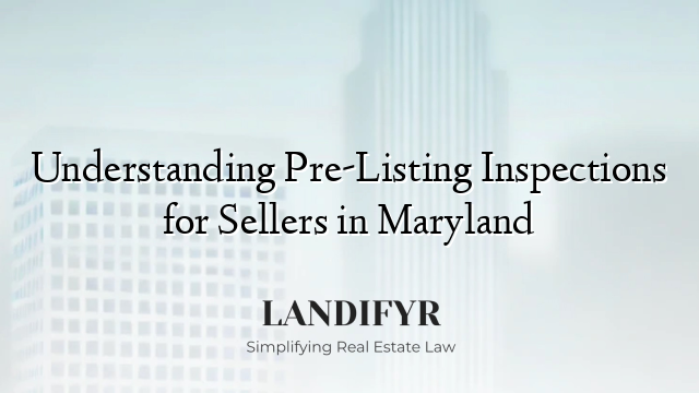 Understanding Pre-Listing Inspections for Sellers in Maryland