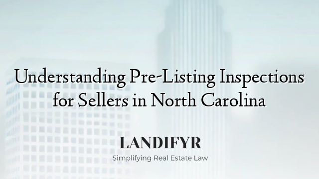 Understanding Pre-Listing Inspections for Sellers in North Carolina