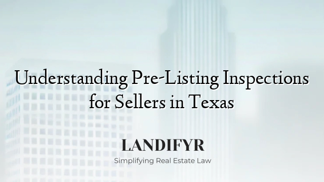 Understanding Pre-Listing Inspections for Sellers in Texas