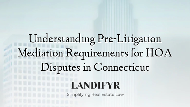 Understanding Pre-Litigation Mediation Requirements for HOA Disputes in Connecticut