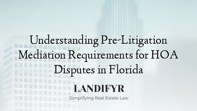 Understanding Pre-Litigation Mediation Requirements for HOA Disputes in Florida