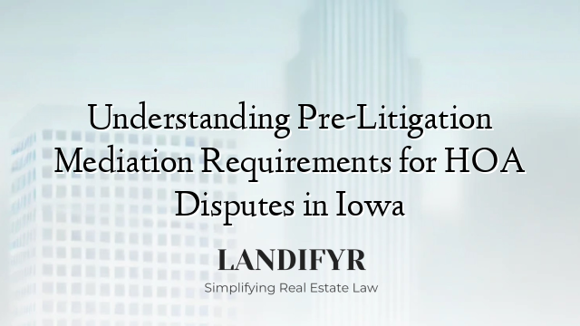 Understanding Pre-Litigation Mediation Requirements for HOA Disputes in Iowa