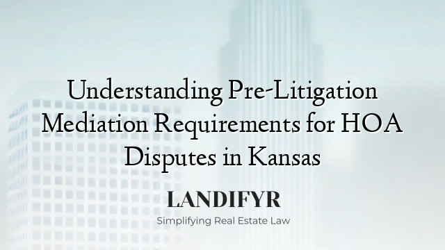 Understanding Pre-Litigation Mediation Requirements for HOA Disputes in Kansas
