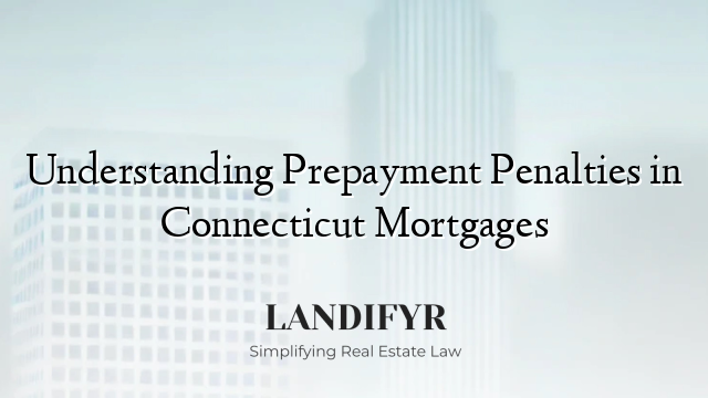 Understanding Prepayment Penalties in Connecticut Mortgages