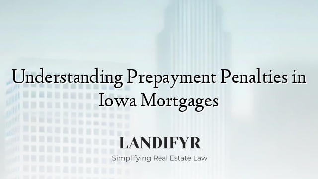 Understanding Prepayment Penalties in Iowa Mortgages