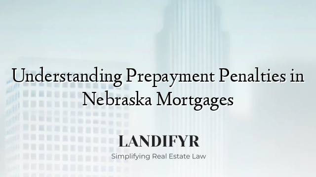 Understanding Prepayment Penalties in Nebraska Mortgages