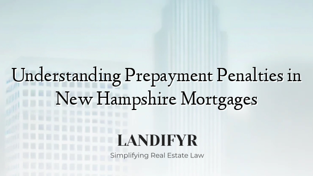 Understanding Prepayment Penalties in New Hampshire Mortgages