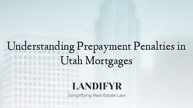 Understanding Prepayment Penalties in Utah Mortgages