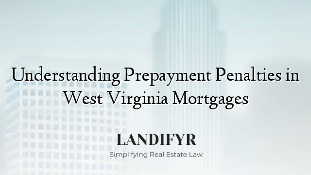 Understanding Prepayment Penalties in West Virginia Mortgages