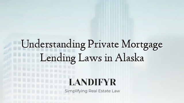 Understanding Private Mortgage Lending Laws in Alaska