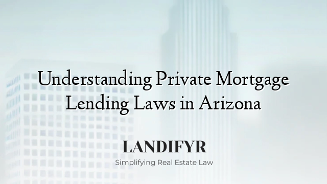 Understanding Private Mortgage Lending Laws in Arizona