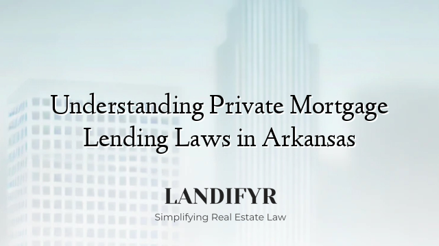 Understanding Private Mortgage Lending Laws in Arkansas