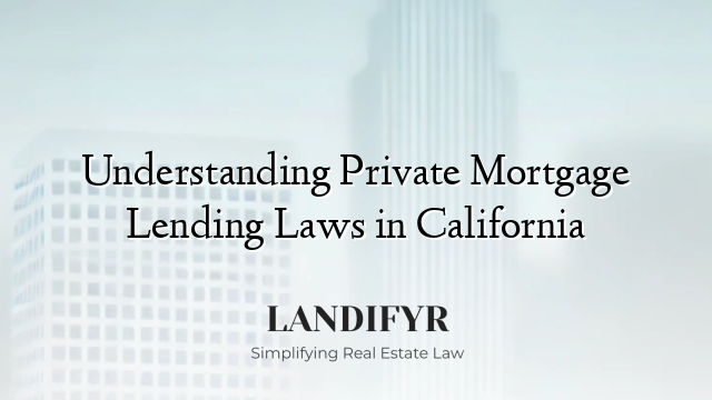 Understanding Private Mortgage Lending Laws in California