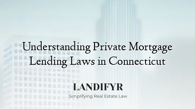 Understanding Private Mortgage Lending Laws in Connecticut
